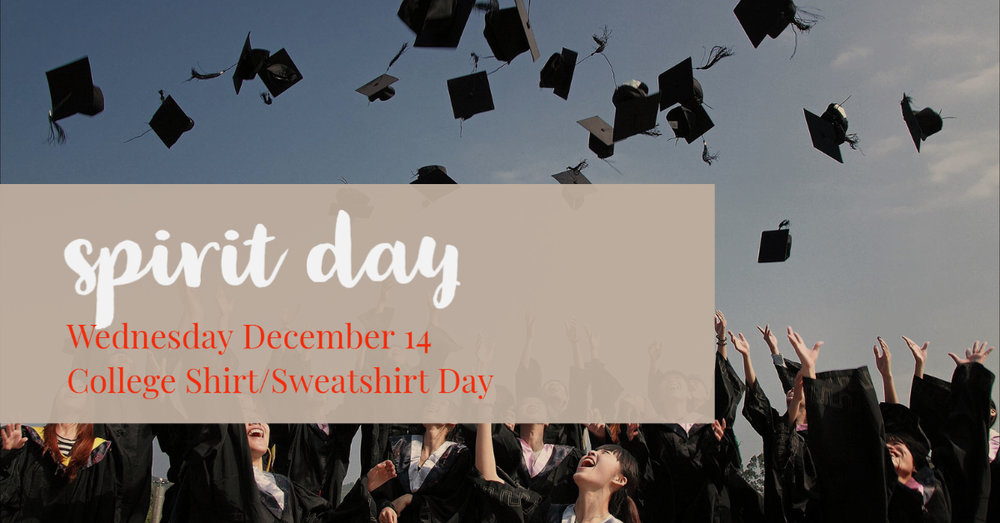 Spirit Day - College shirt/Sweatshirt Day Wednesday, December 14