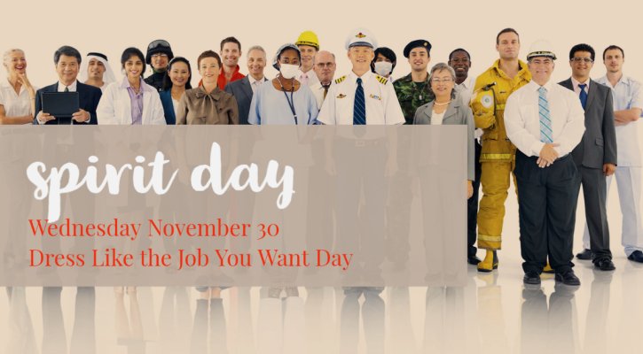Spirit Day - Dress Like the Job You Want Day Wednesday, November 30th