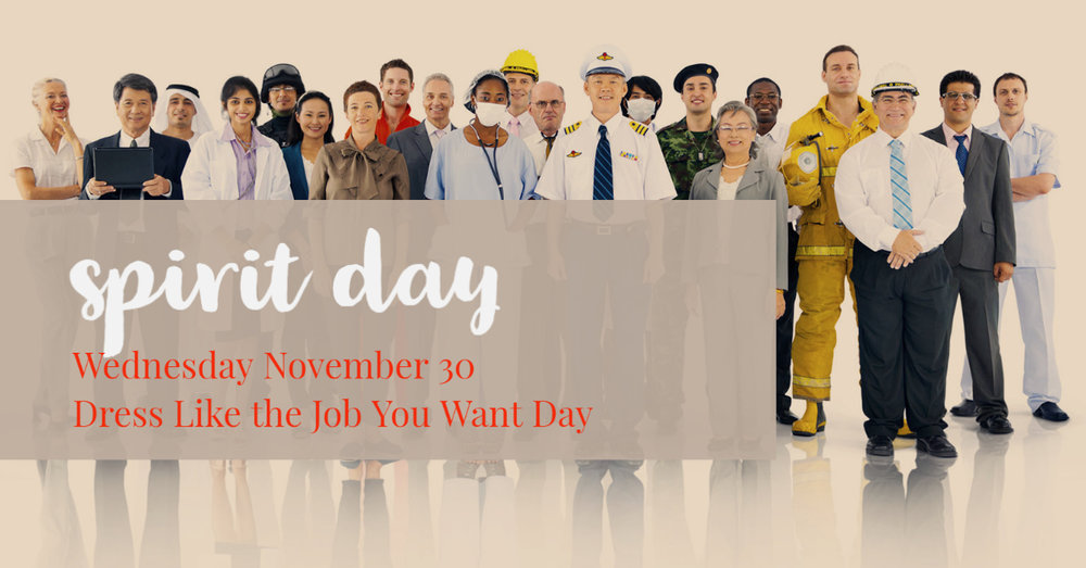Spirit Day - Dress Like the Job You Want Day Wednesday, November 30th