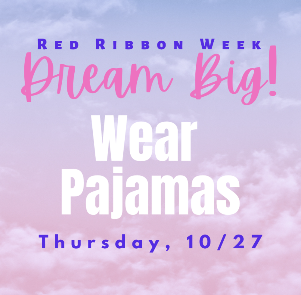 Red Ribbon Week - Dream Big! Wear Pajamas Thursday, 10/27
