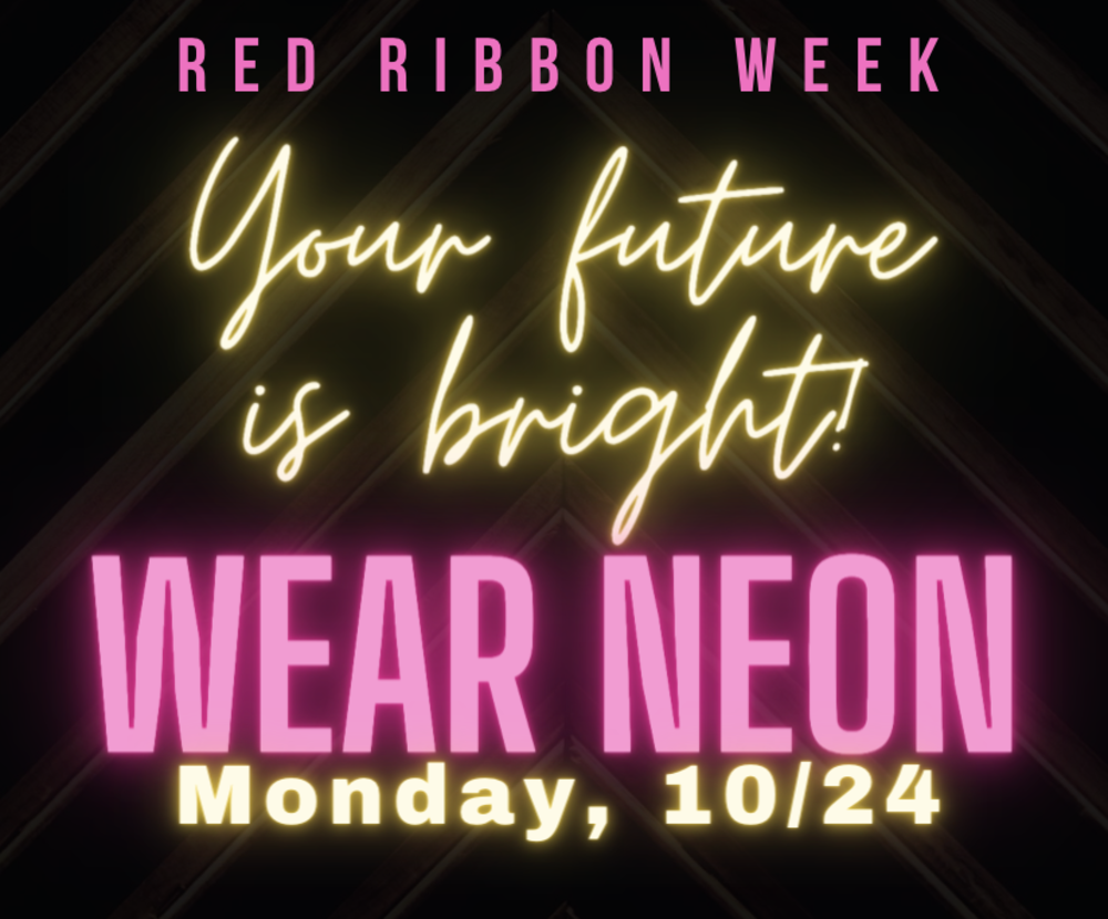 Red Ribbon Week - Your Future is Bright! Wear neon Monday, 10/24
